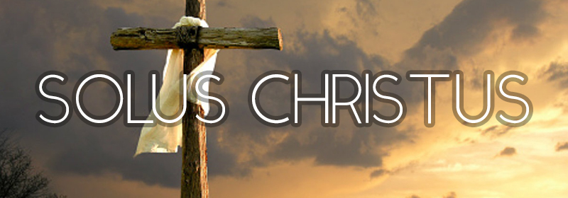 Solus Christus—By Christ Alone
