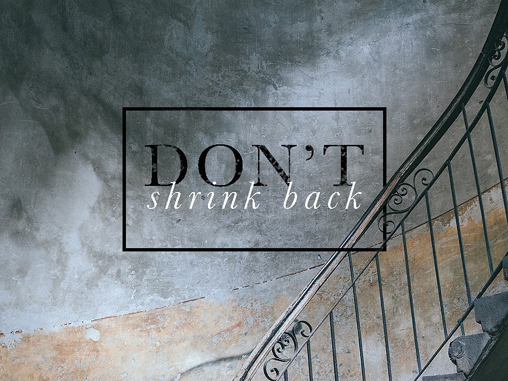 Don't Shrink Back