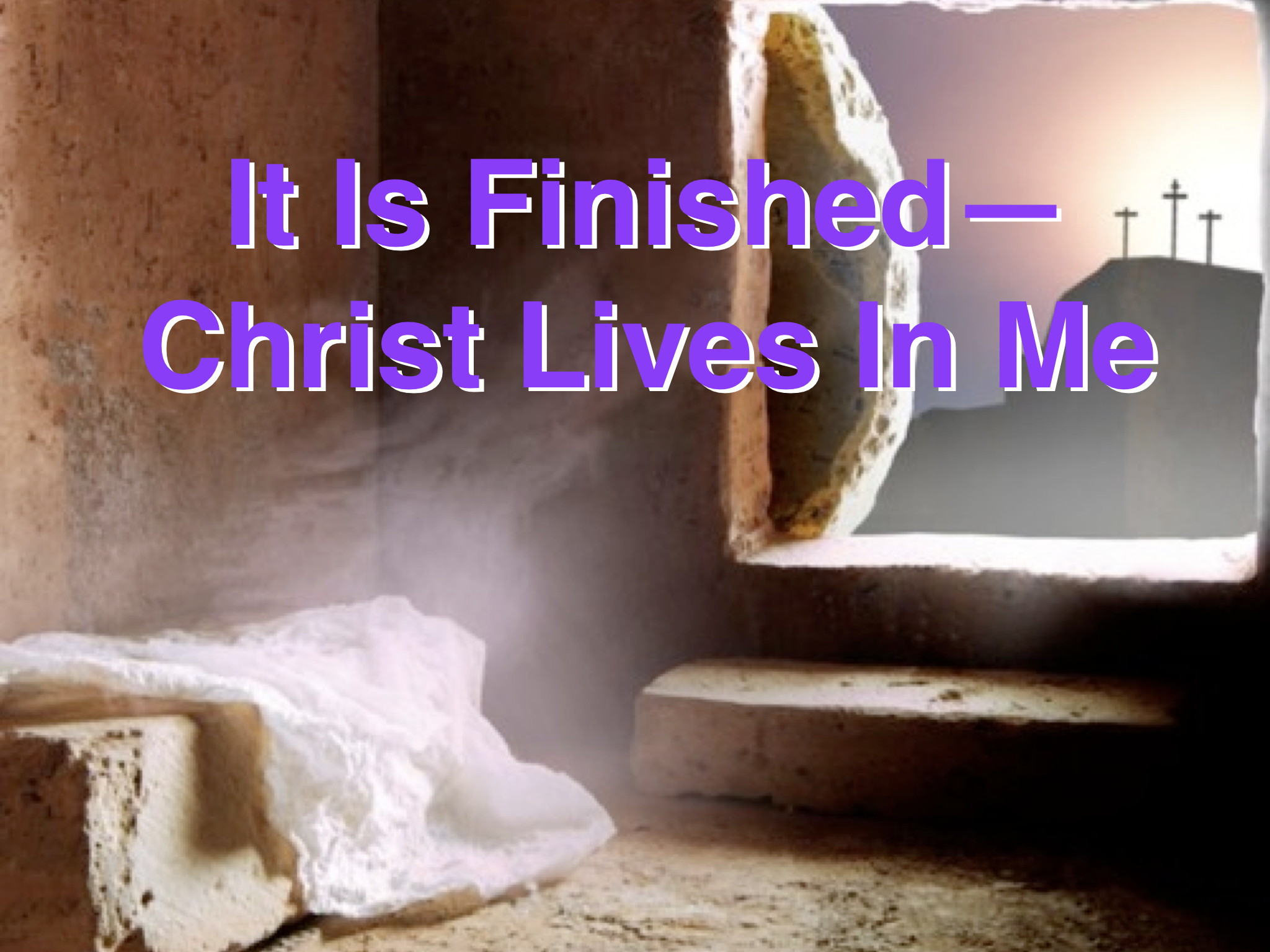 It Is Finished—Christ Lives In Me