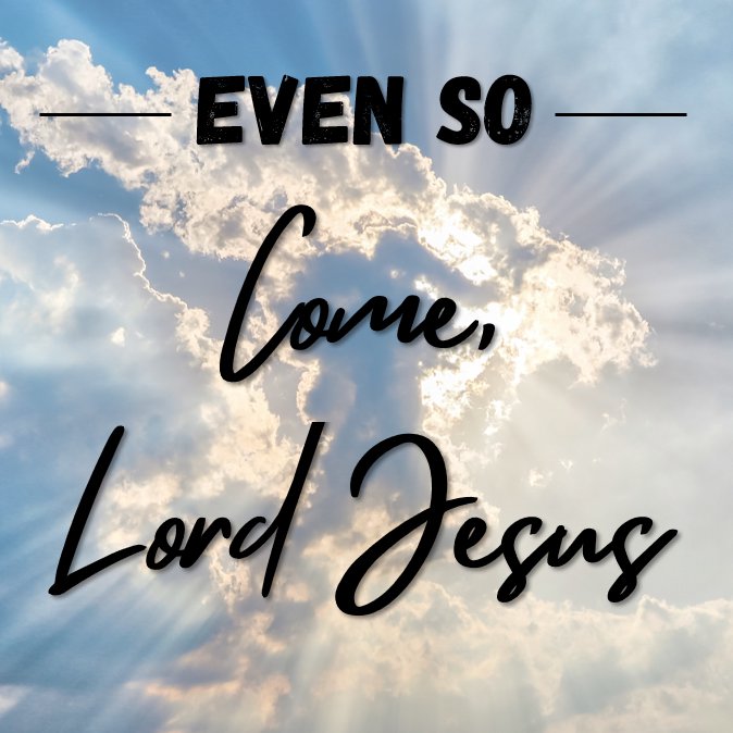 Even So, Come, Lord Jesus