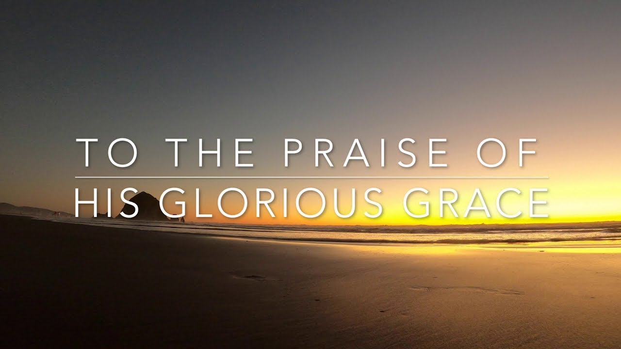 All Because of God's Grace & Christ's Glory